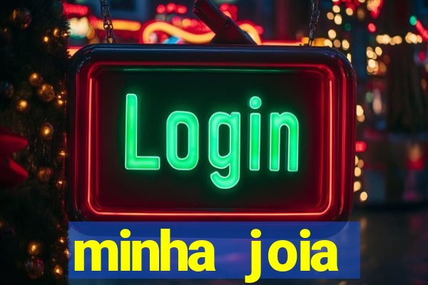 minha joia significado minha joia giria